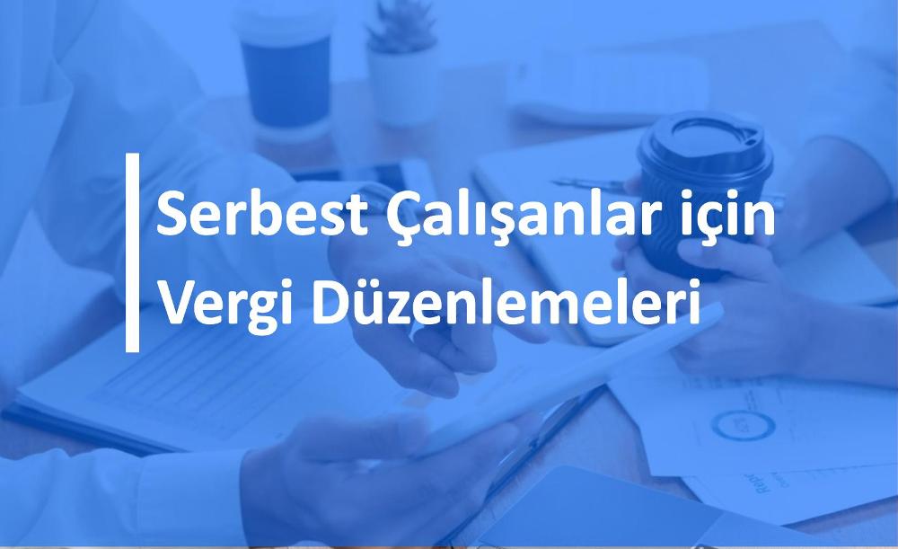 Serbest çalışanlar için vergi düzenlemeleri
